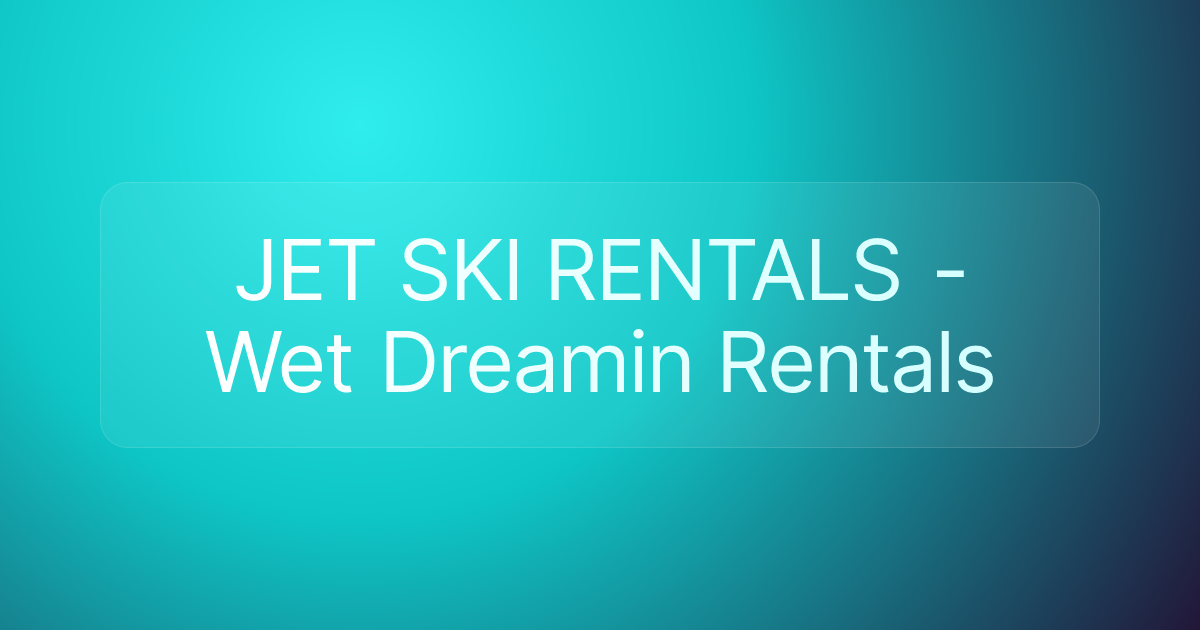 JET SKI RENTALS - Wet Dreamin Rentals