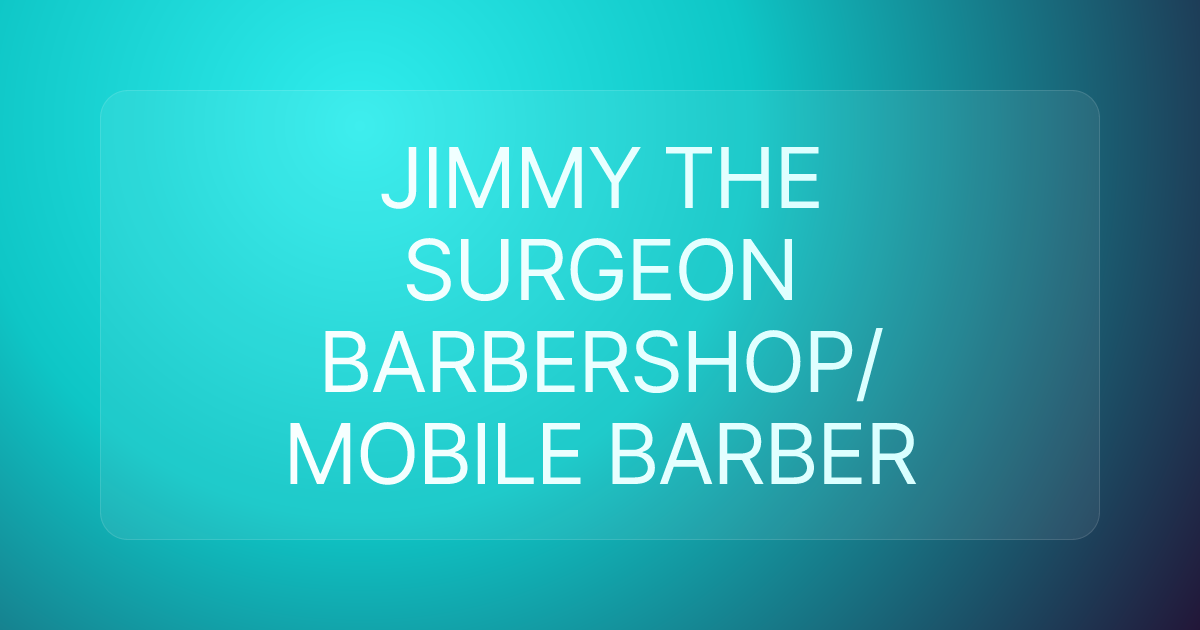 JIMMY THE SURGEON BARBERSHOP/ MOBILE BARBER