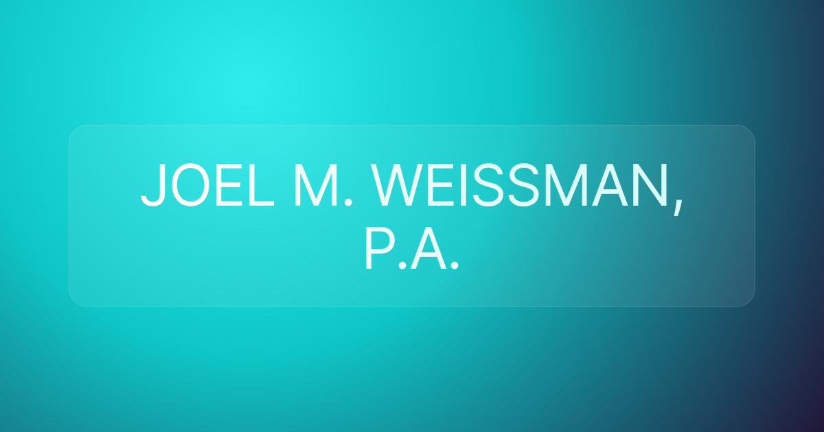 JOEL M. WEISSMAN, P.A.