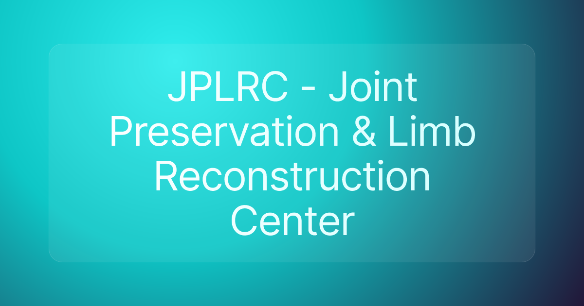 JPLRC - Joint Preservation & Limb Reconstruction Center