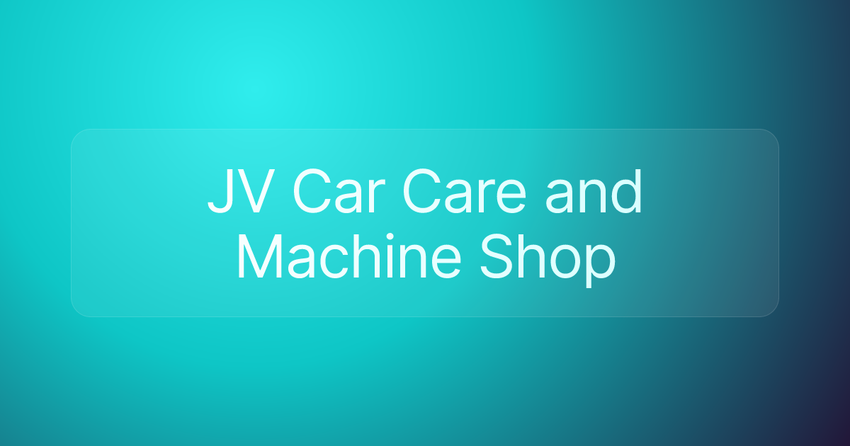JV Car Care and Machine Shop