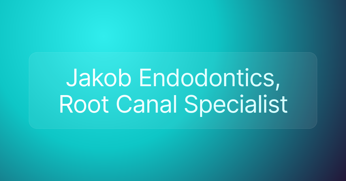 Jakob Endodontics, Root Canal Specialist