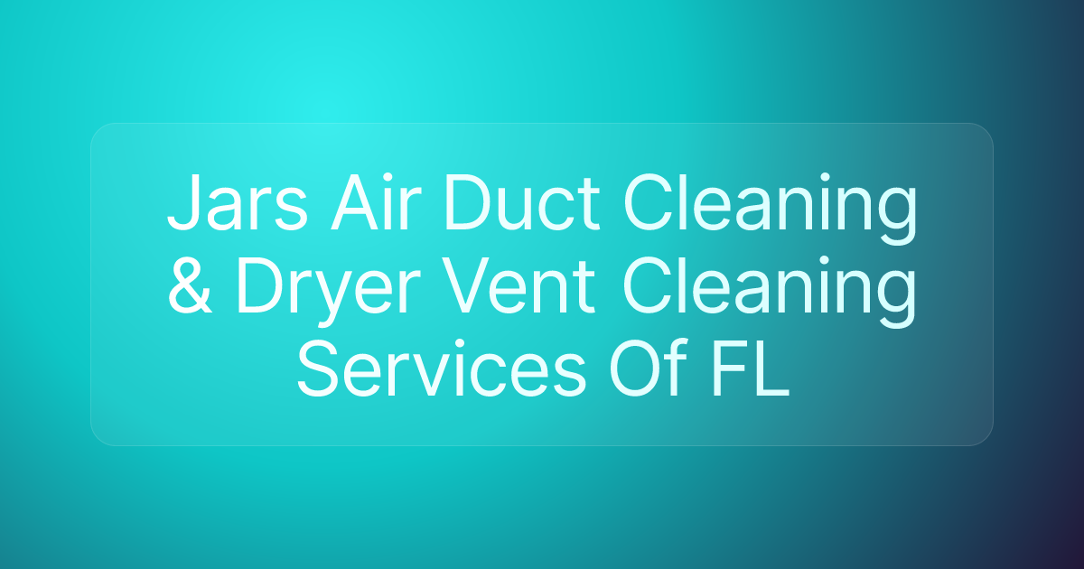 Jars Air Duct Cleaning & Dryer Vent Cleaning Services Of FL