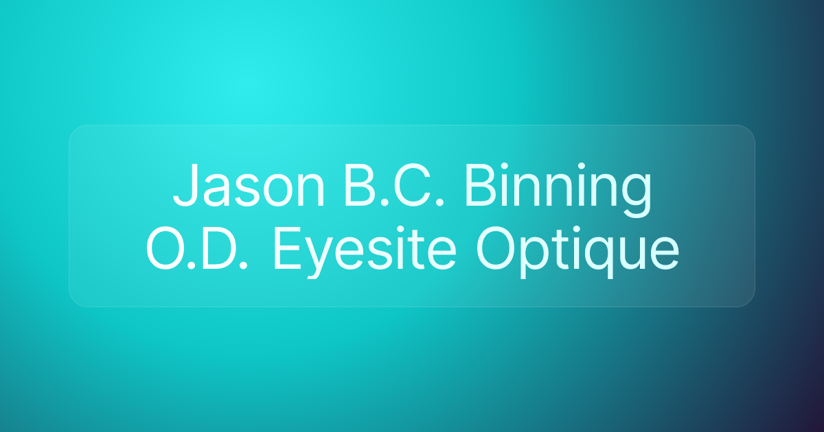 Jason B.C. Binning O.D. Eyesite Optique