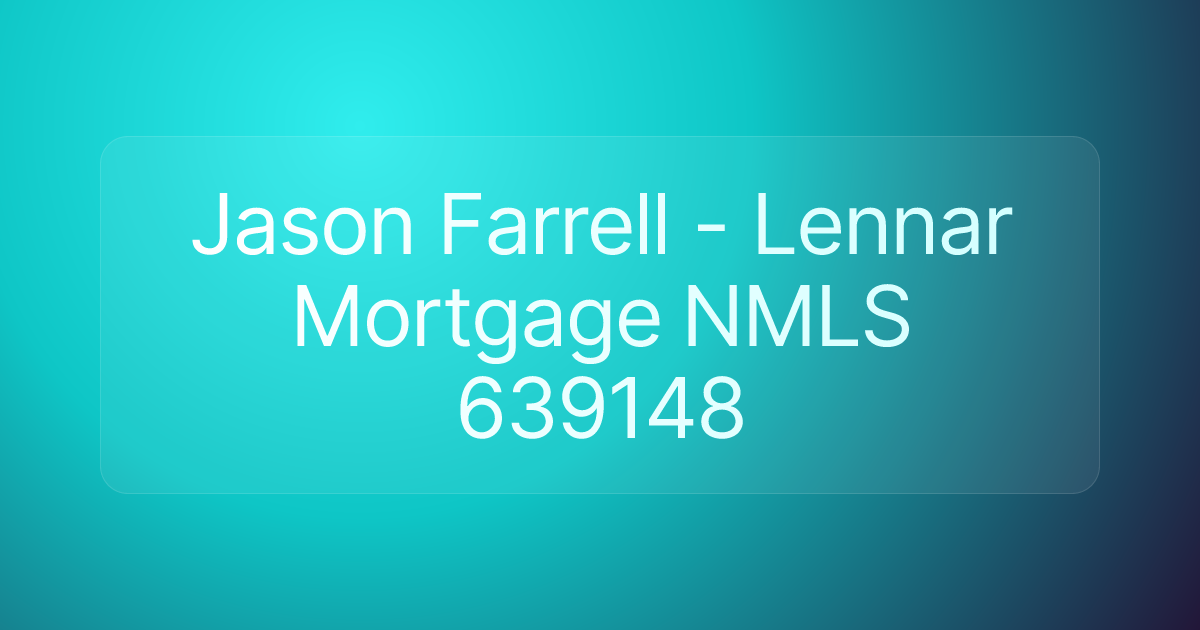Jason Farrell - Lennar Mortgage NMLS 639148