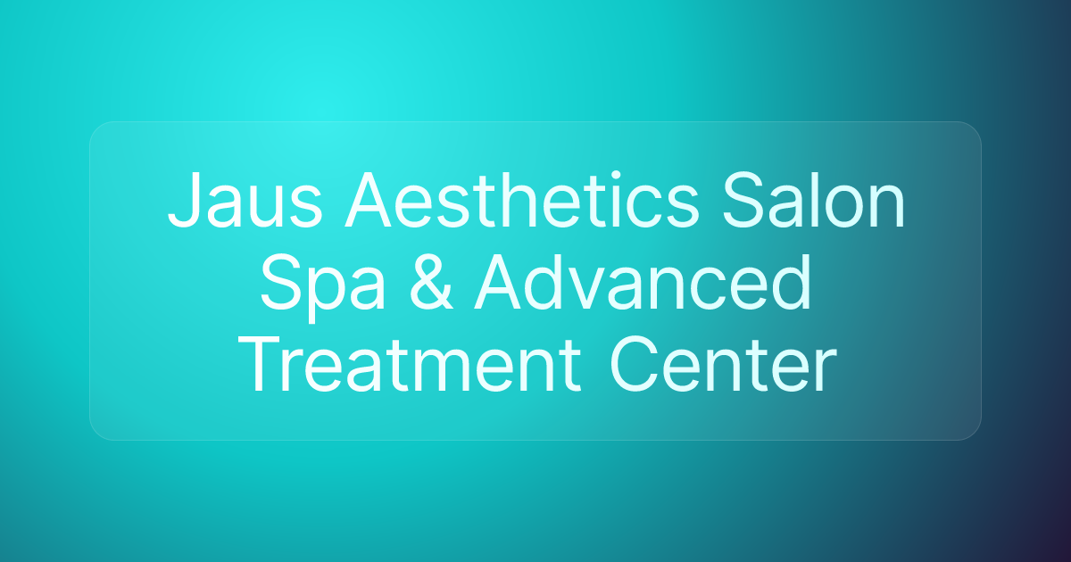 Jaus Aesthetics Salon Spa & Advanced Treatment Center