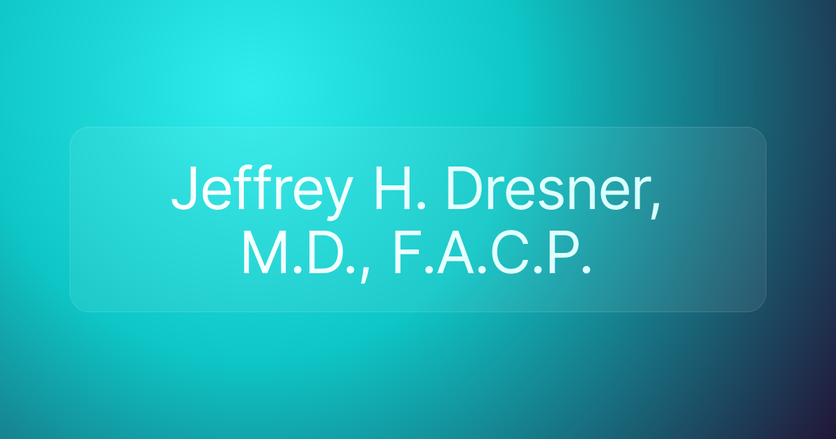 Jeffrey H. Dresner, M.D., F.A.C.P.