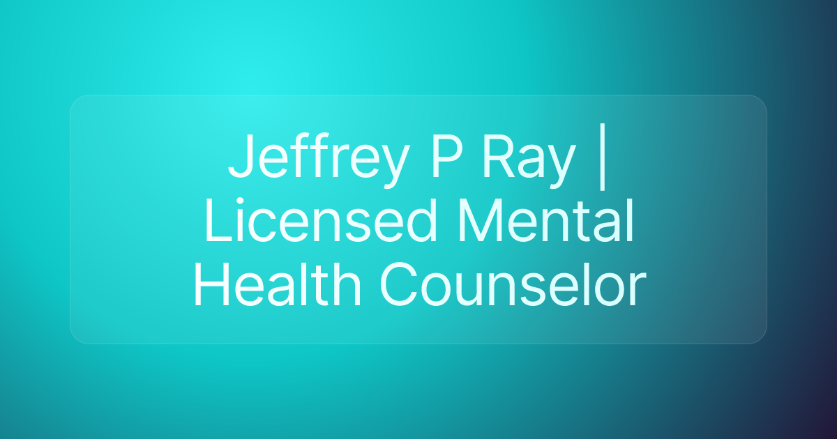 Jeffrey P Ray | Licensed Mental Health Counselor