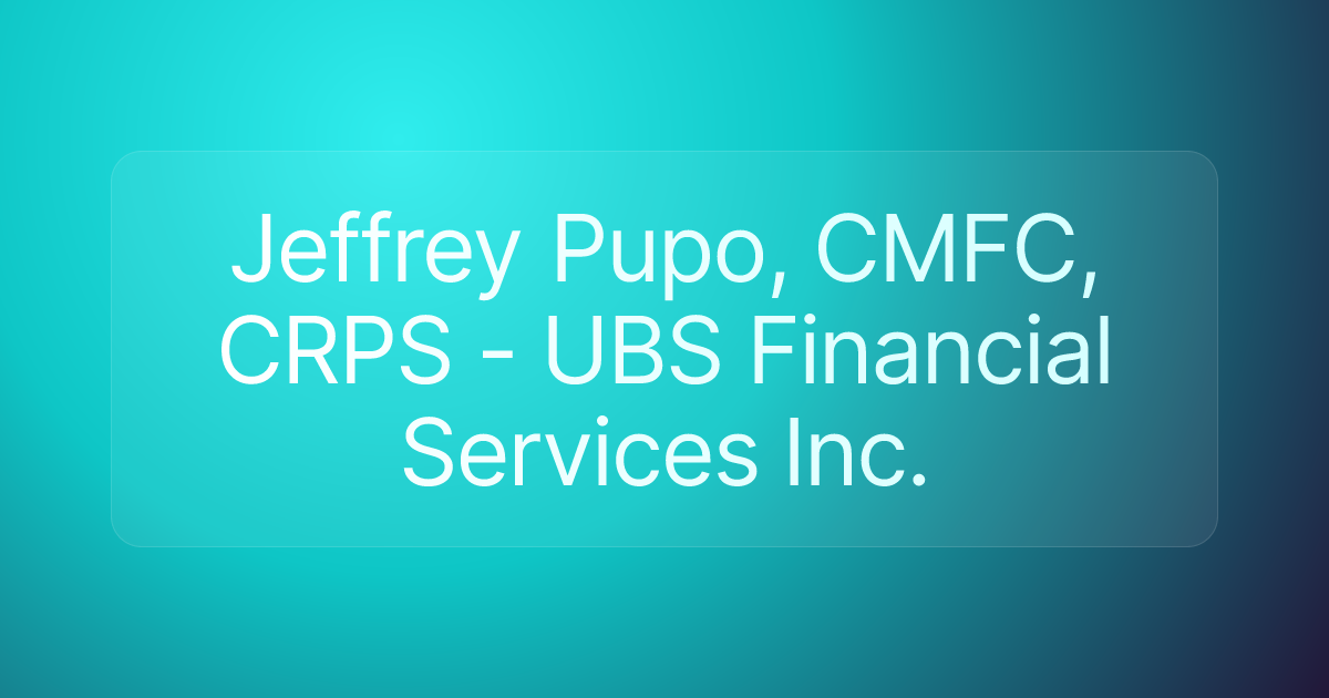 Jeffrey Pupo, CMFC, CRPS - UBS Financial Services Inc.
