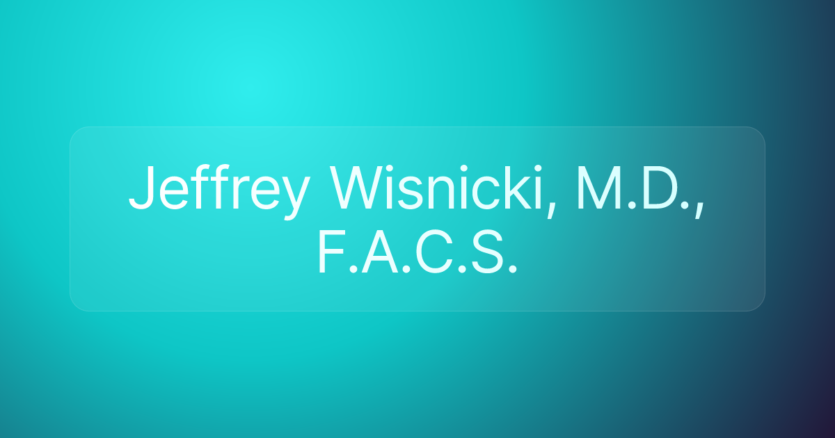 Jeffrey Wisnicki, M.D., F.A.C.S.
