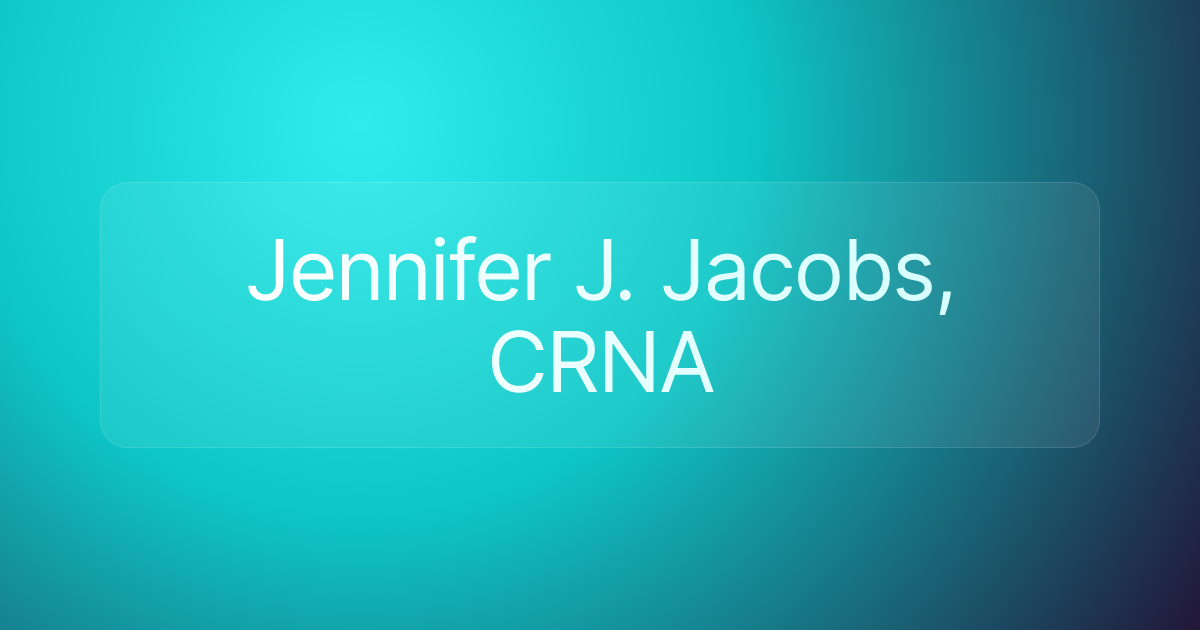 Jennifer J. Jacobs, CRNA