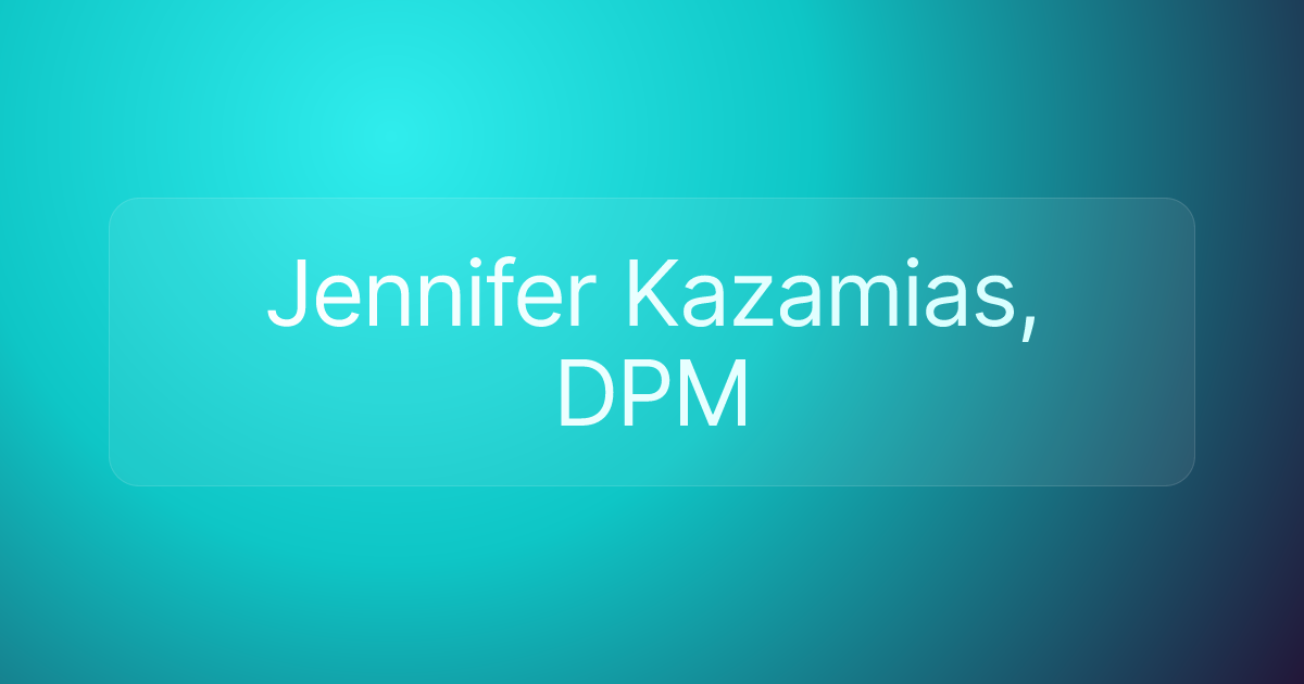 Jennifer Kazamias, DPM