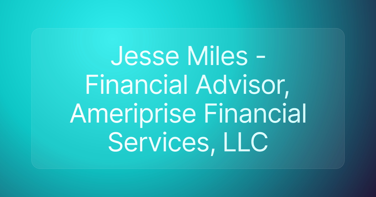 Jesse Miles - Financial Advisor, Ameriprise Financial Services, LLC