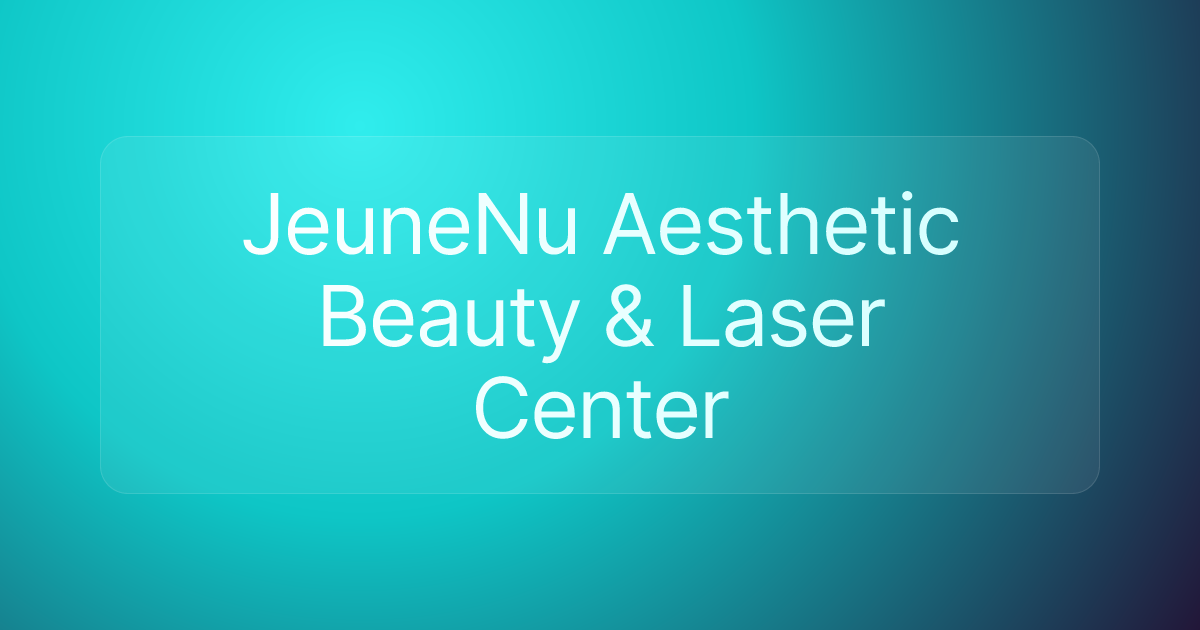 JeuneNu Aesthetic Beauty & Laser Center