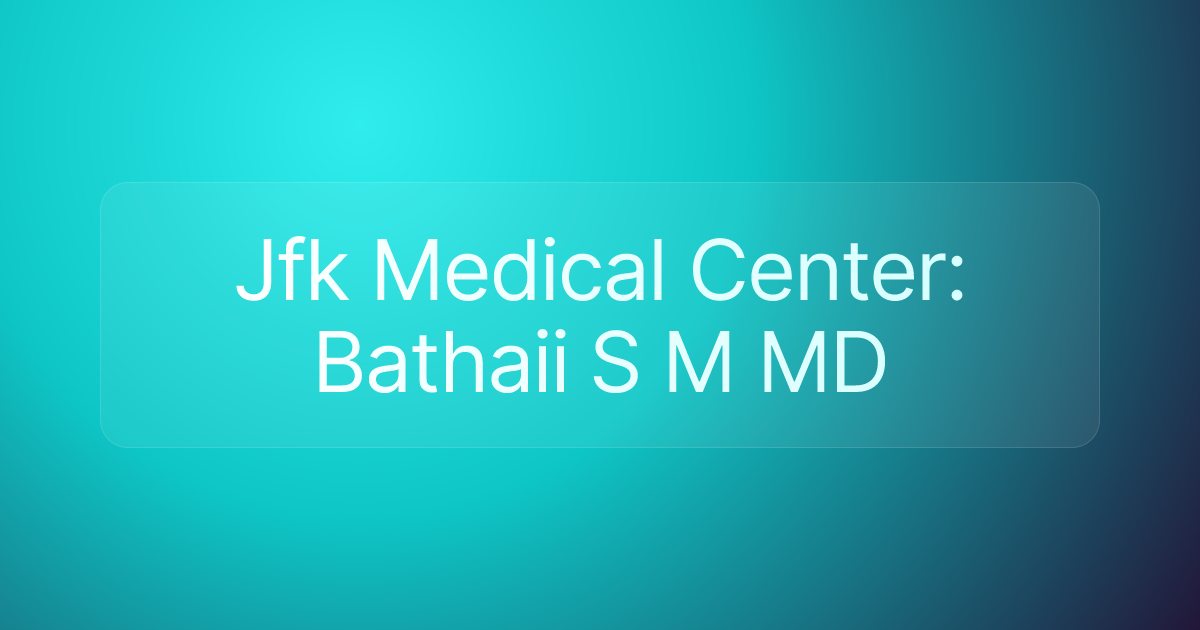Jfk Medical Center: Bathaii S M MD