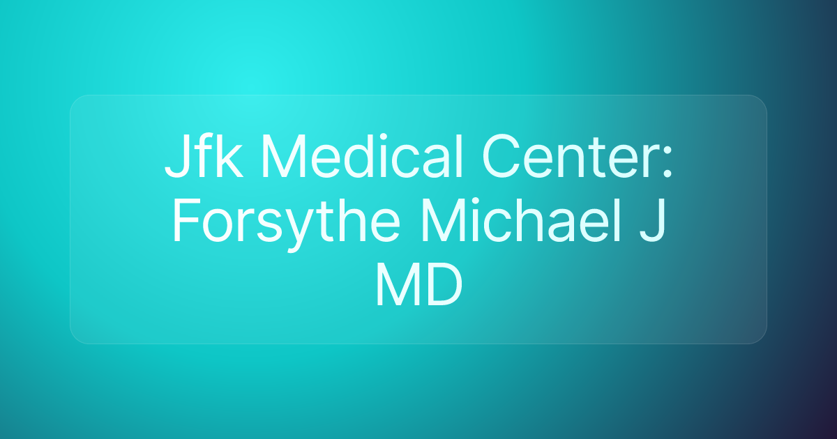 Jfk Medical Center: Forsythe Michael J MD