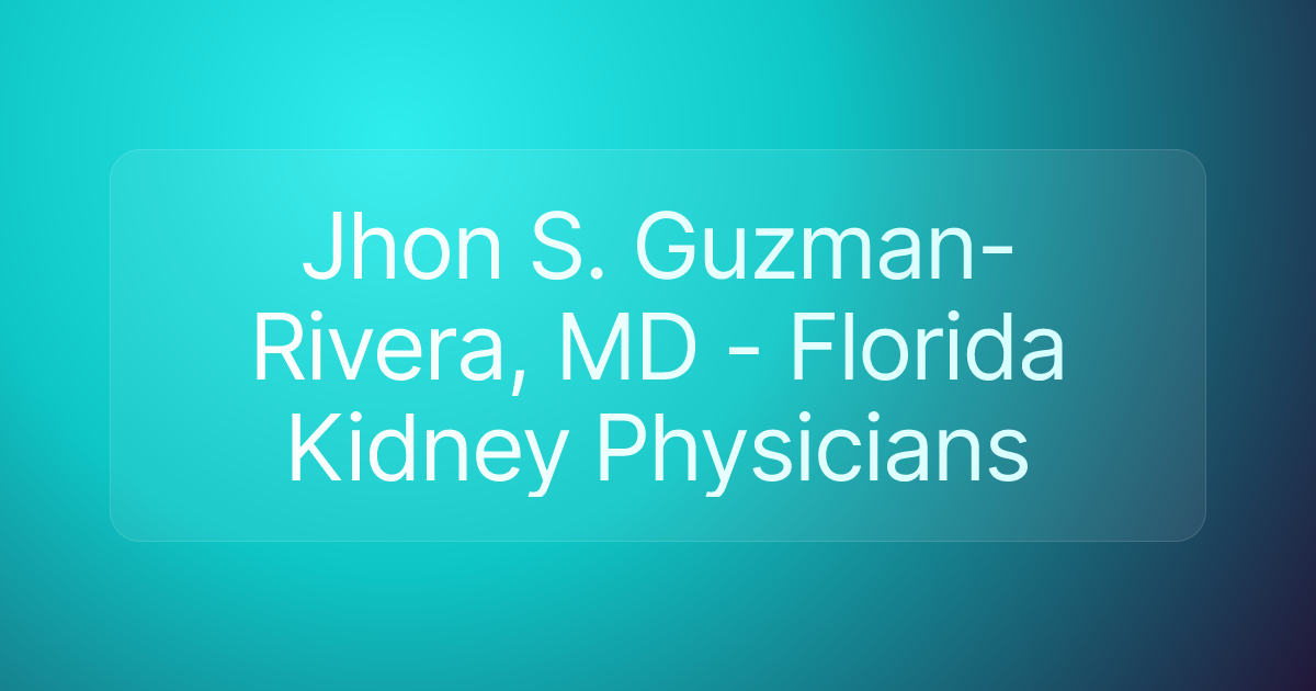 Jhon S. Guzman-Rivera, MD - Florida Kidney Physicians