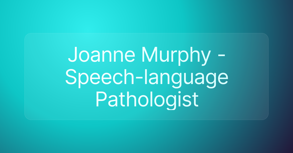 Joanne Murphy - Speech-language Pathologist