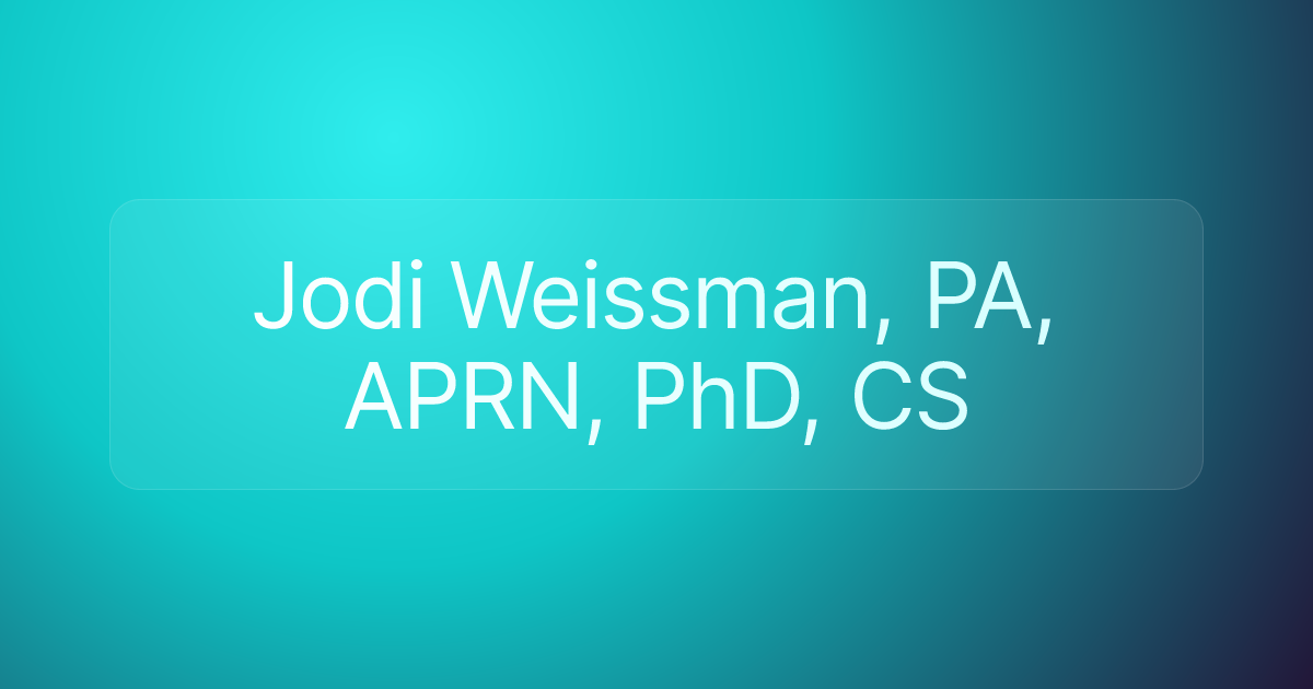 Jodi Weissman, PA, APRN, PhD, CS