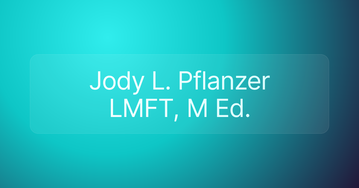 Jody L. Pflanzer LMFT, M Ed.
