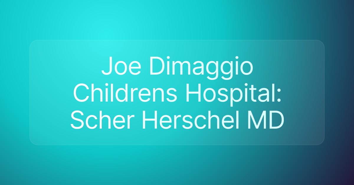 Joe Dimaggio Childrens Hospital: Scher Herschel MD