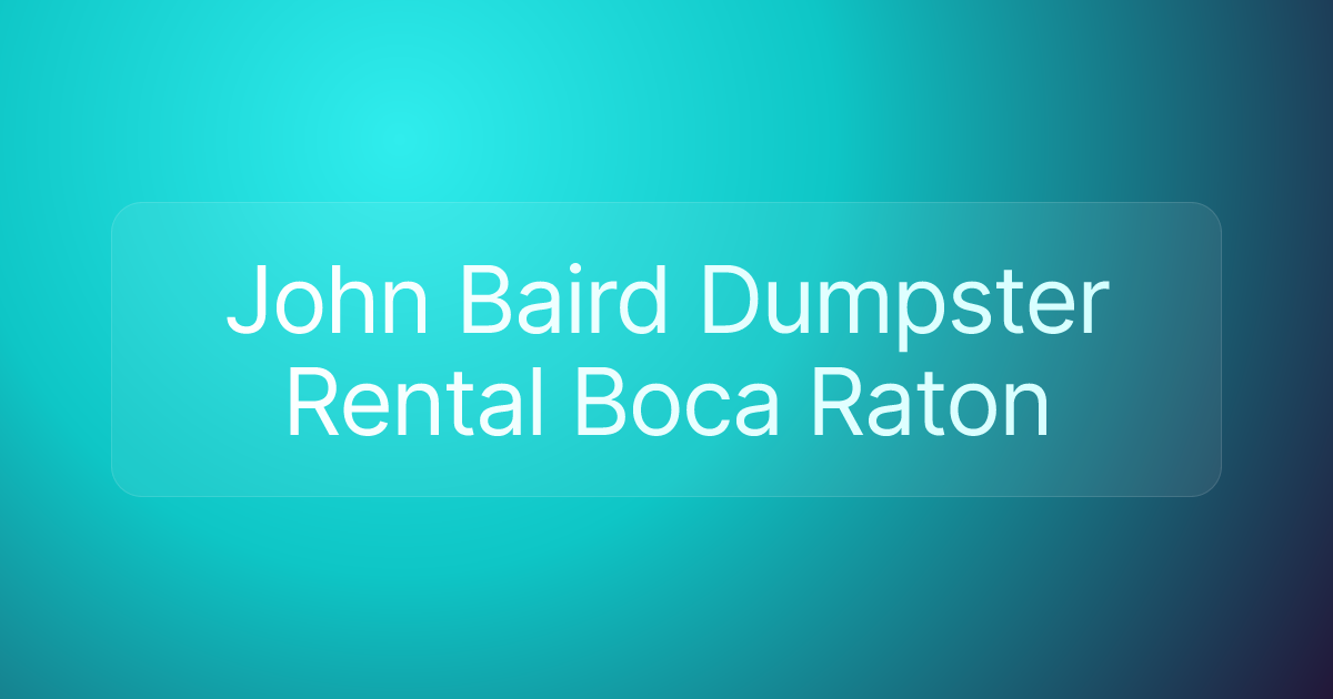 John Baird Dumpster Rental Boca Raton