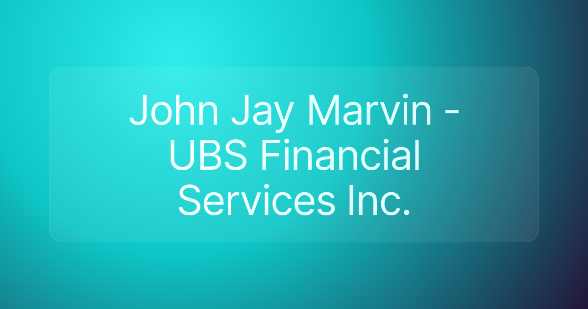 John Jay Marvin - UBS Financial Services Inc.