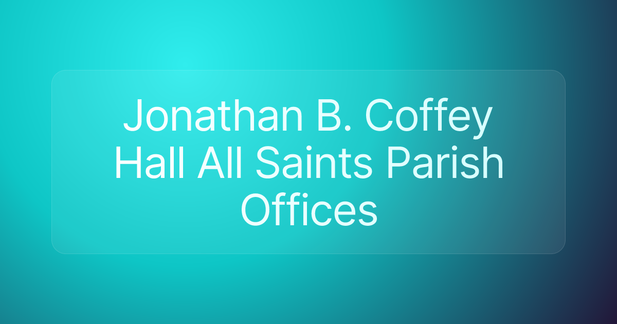 Jonathan B. Coffey Hall All Saints Parish Offices