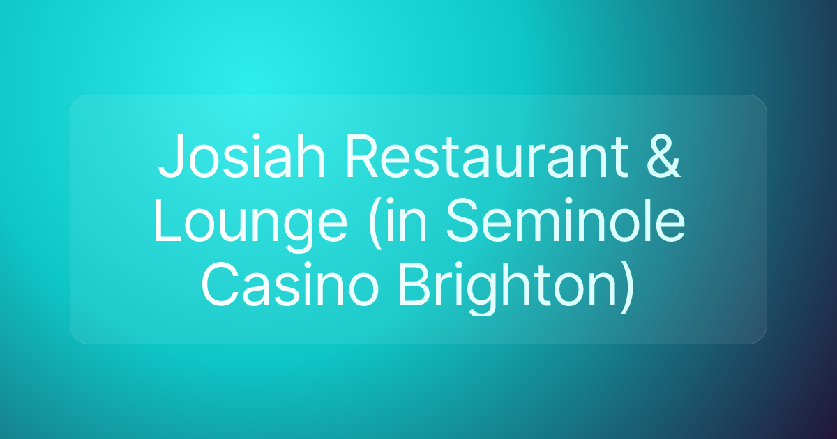 Josiah Restaurant & Lounge (in Seminole Casino Brighton)