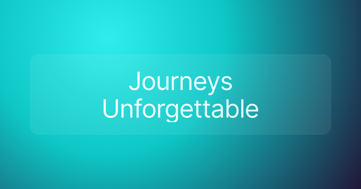 Journeys Unforgettable
