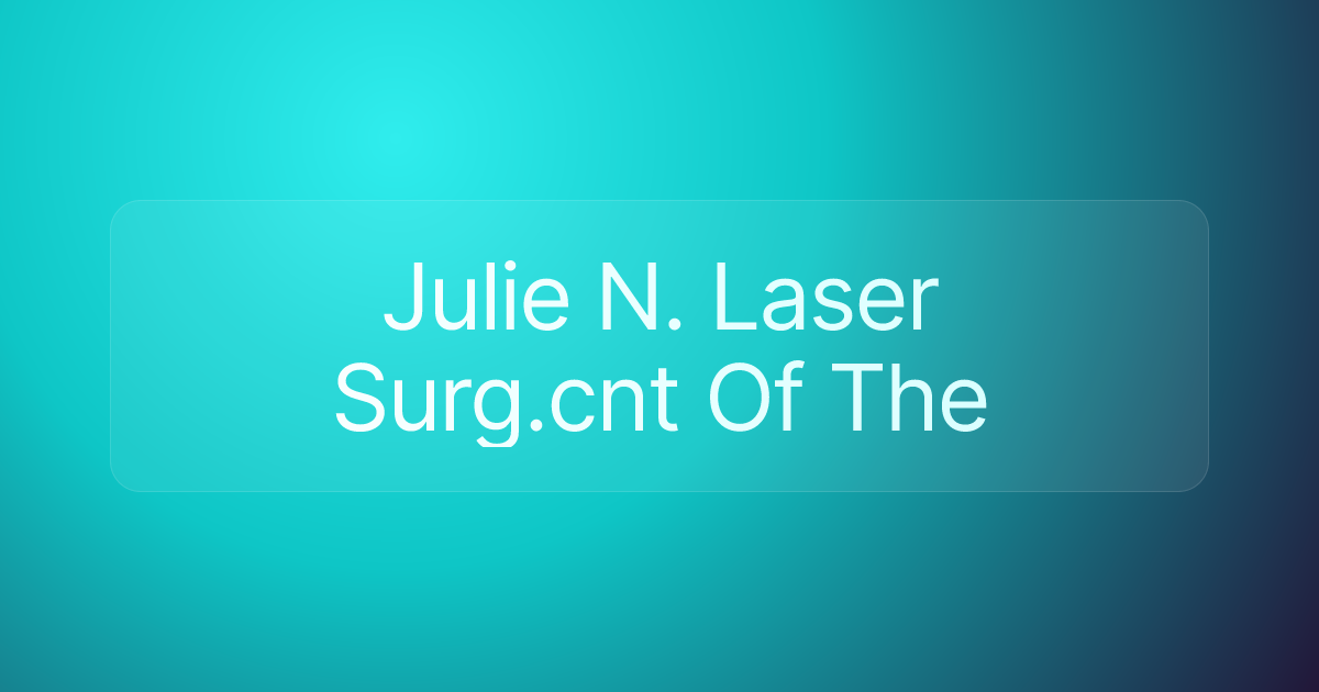 Julie N. Laser Surg.cnt Of The
