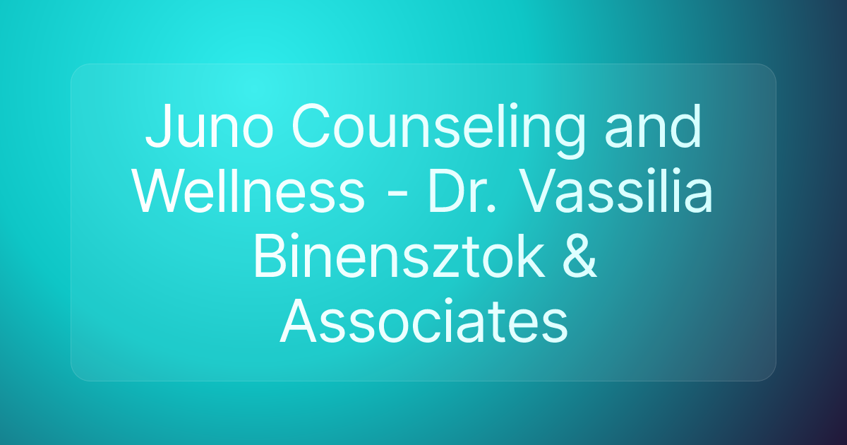 Juno Counseling and Wellness - Dr. Vassilia Binensztok & Associates