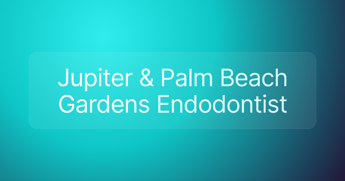 Jupiter & Palm Beach Gardens Endodontist