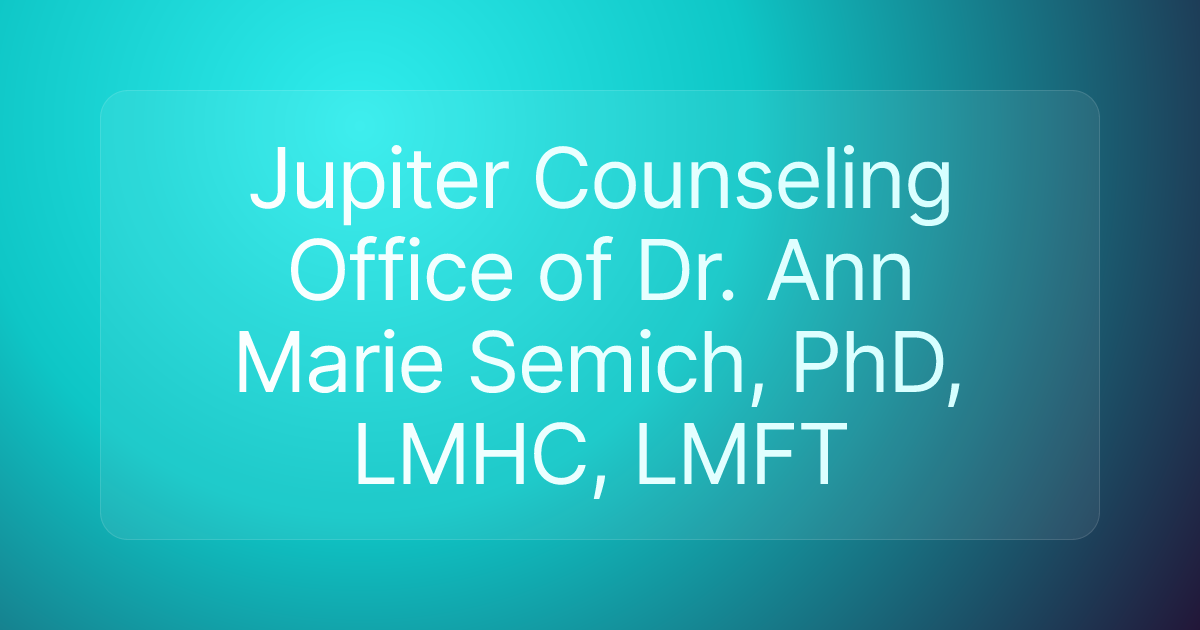Jupiter Counseling Office of Dr. Ann Marie Semich, PhD, LMHC, LMFT