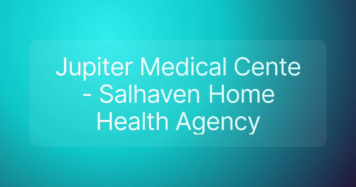 Jupiter Medical Cente - Salhaven Home Health Agency