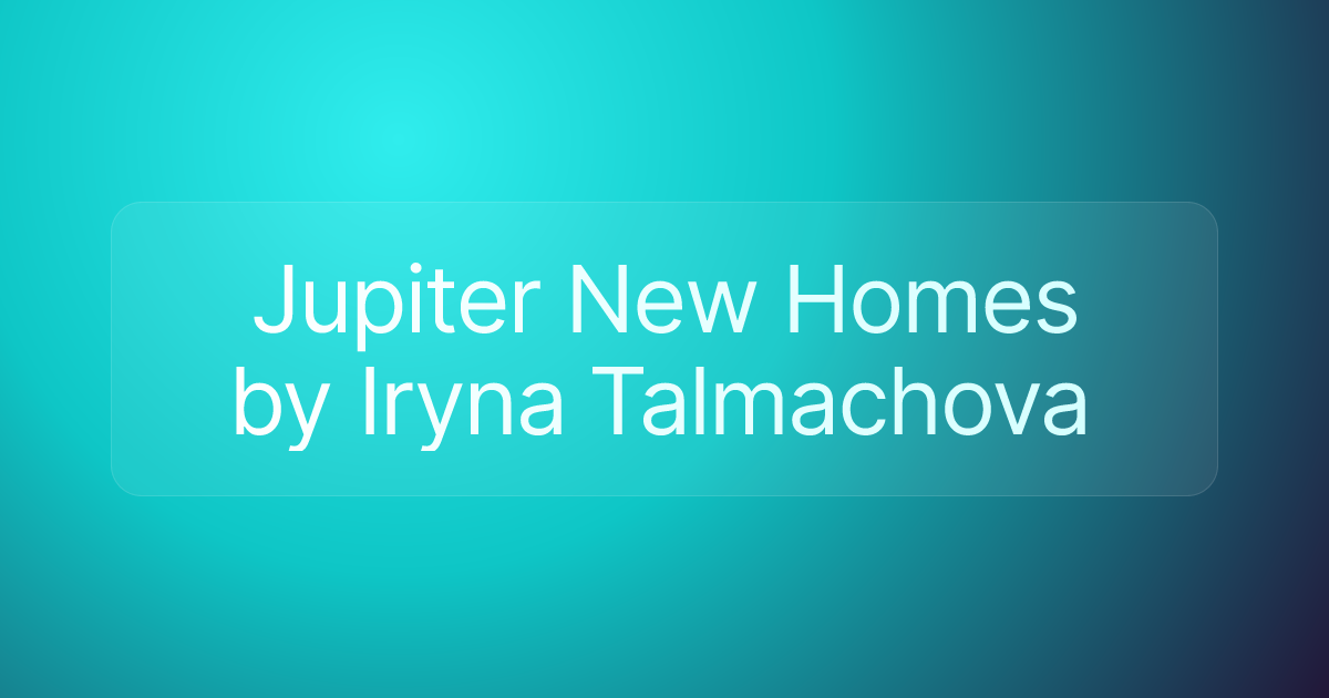 Jupiter New Homes by Iryna Talmachova