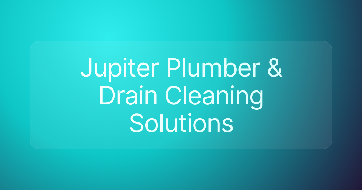 Jupiter Plumber & Drain Cleaning Solutions
