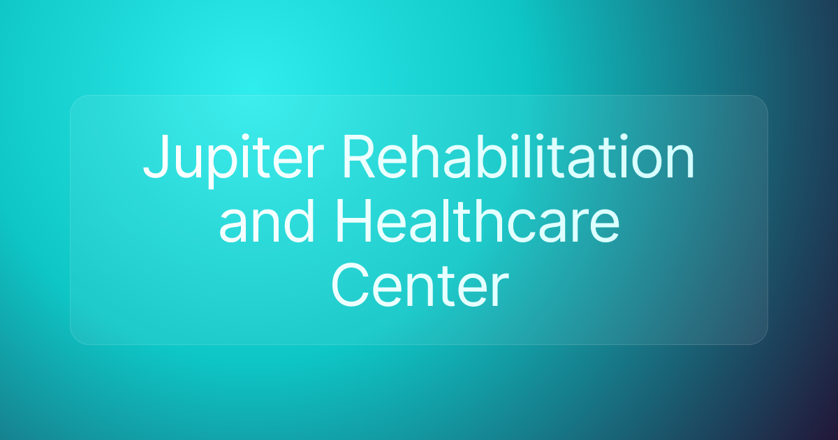 Jupiter Rehabilitation and Healthcare Center