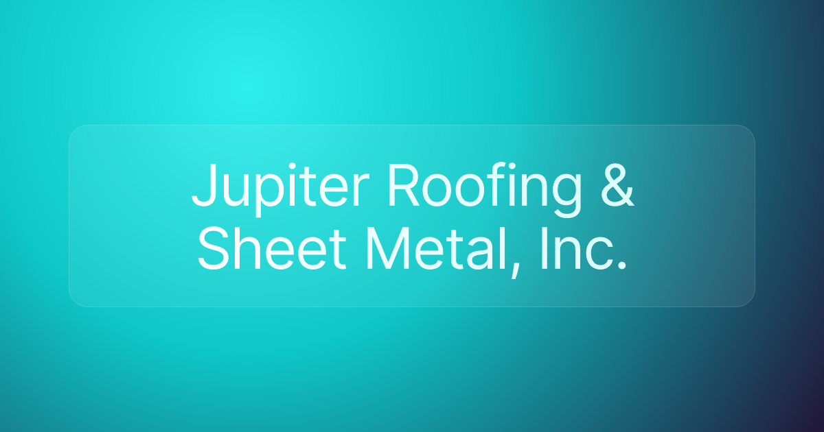 Jupiter Roofing & Sheet Metal, Inc.