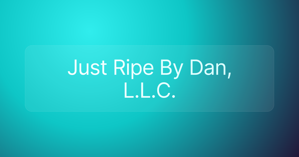 Just Ripe By Dan, L.L.C.