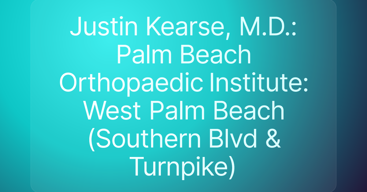 Justin Kearse, M.D.: Palm Beach Orthopaedic Institute: West Palm Beach (Southern Blvd & Turnpike)