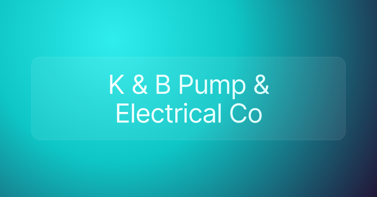 K & B Pump & Electrical Co