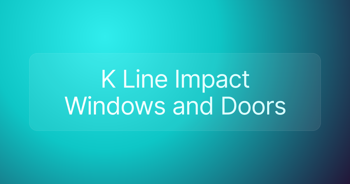 K Line Impact Windows and Doors