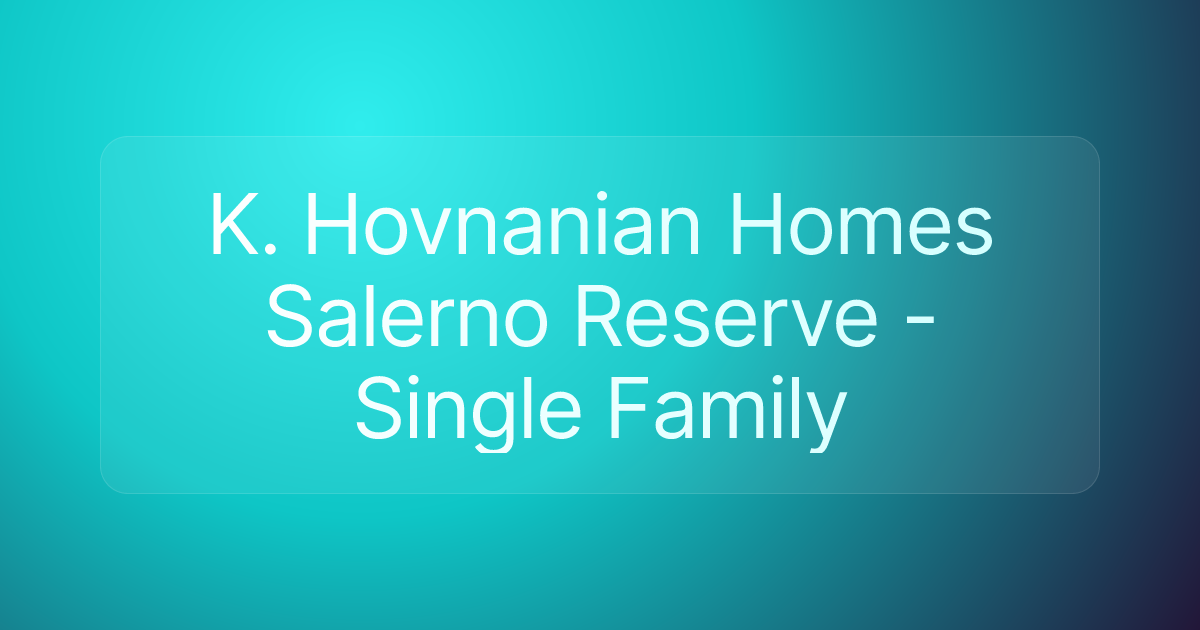 K. Hovnanian Homes Salerno Reserve - Single Family