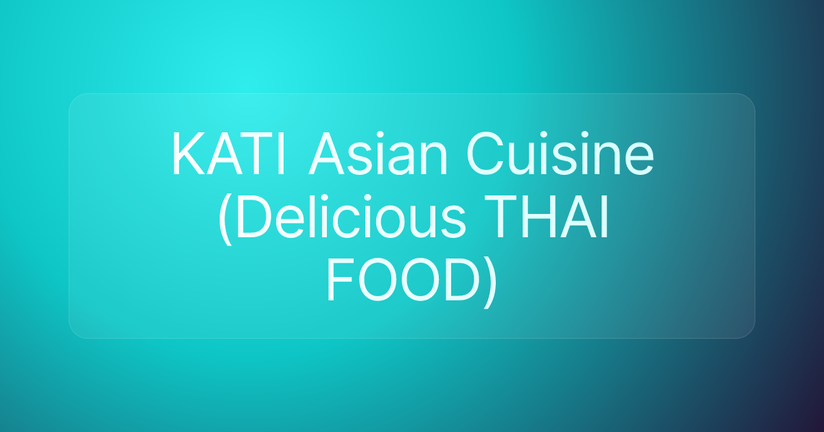 KATI Asian Cuisine (Delicious THAI FOOD)