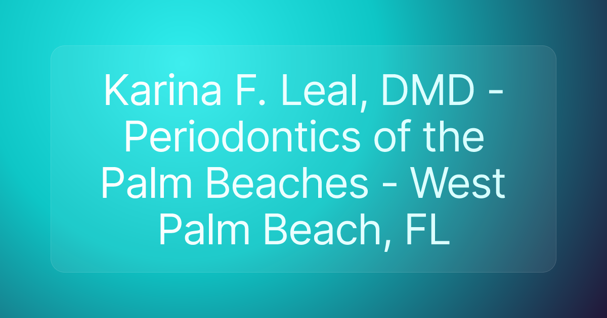 Karina F. Leal, DMD - Periodontics of the Palm Beaches - West Palm Beach, FL