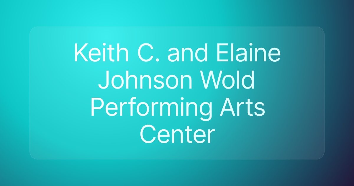 Keith C. and Elaine Johnson Wold Performing Arts Center
