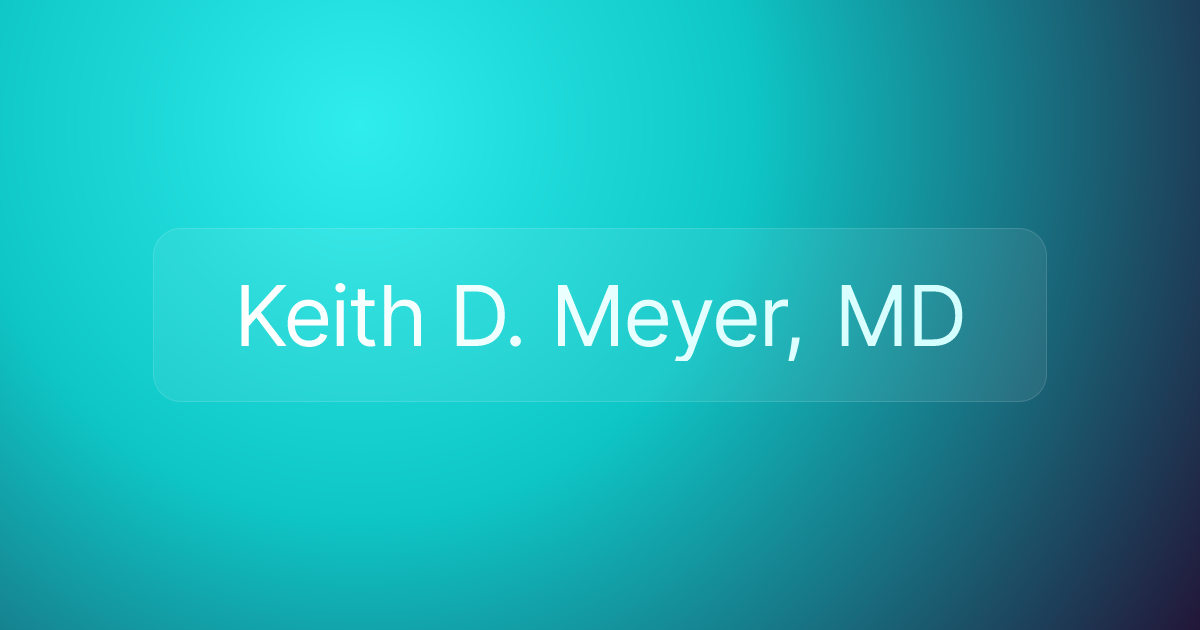 Keith D. Meyer, MD