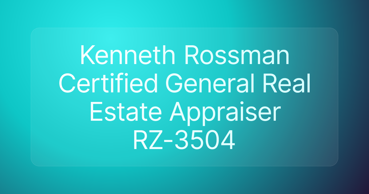 Kenneth Rossman Certified General Real Estate Appraiser RZ-3504