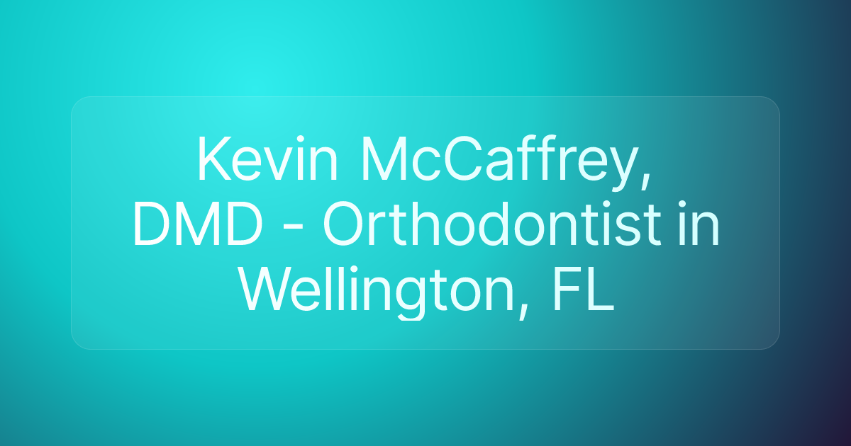 Kevin McCaffrey, DMD - Orthodontist in Wellington, FL